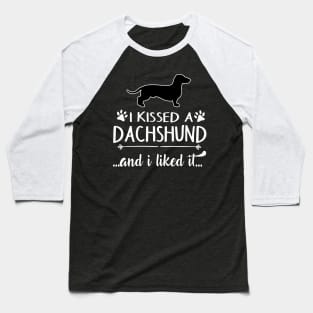 I Kissed A Dachshund Baseball T-Shirt